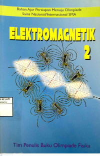 Elektromagnetik 2 : Bahan Ajar Persiapan Menuju Olimpiade Sains Nasional / Internasional SMA