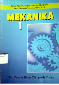 Mekanika 1 : Bahan Ajar Persiapan Menuju Olimpiade Sains Nasional / Internasional SMA