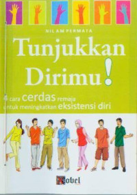 Tunjukkan Dirimu ! : 4 Cara Cerdas Remaja Untuk Meningkatkan Eksistensi Diri
